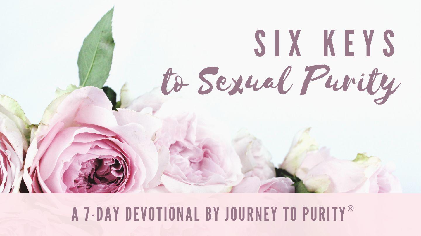 Six Keys to Sexual Purity 1 Corinthians 7:1 New Century Version
