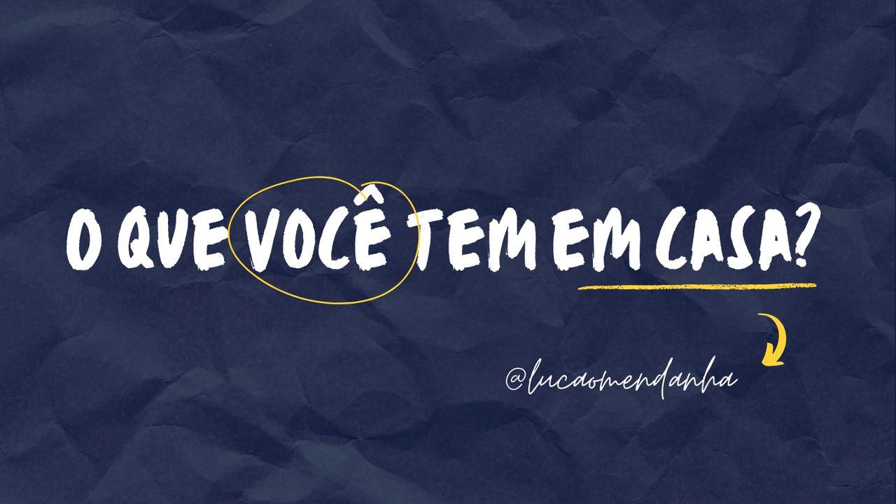 O Que Você Tem Em Casa?