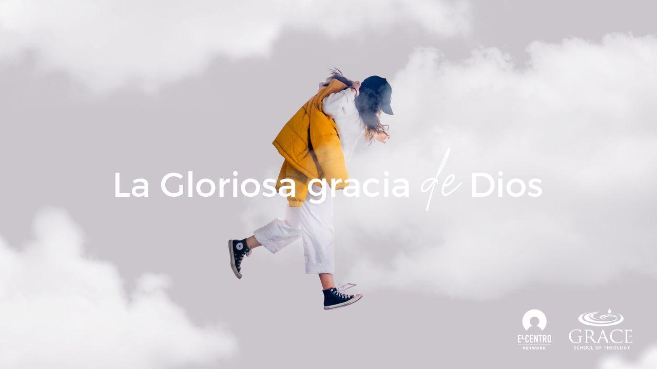 La gloriosa gracia de Dios 