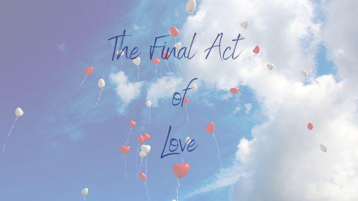 The Final Act of Love