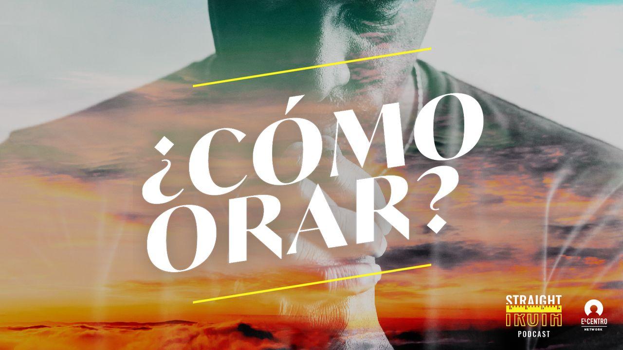 ¿Cómo Orar?