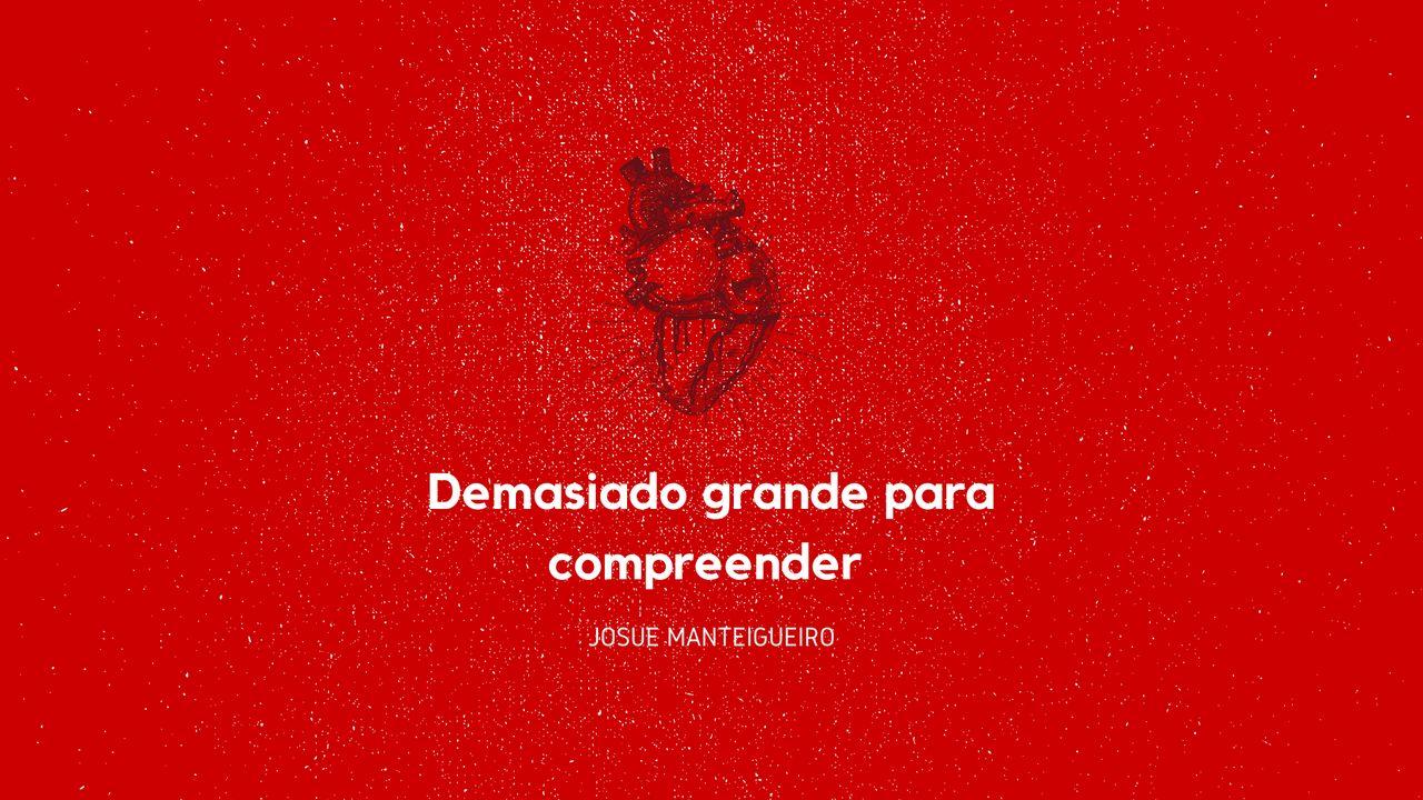 Demasiado Grande Para Compreender