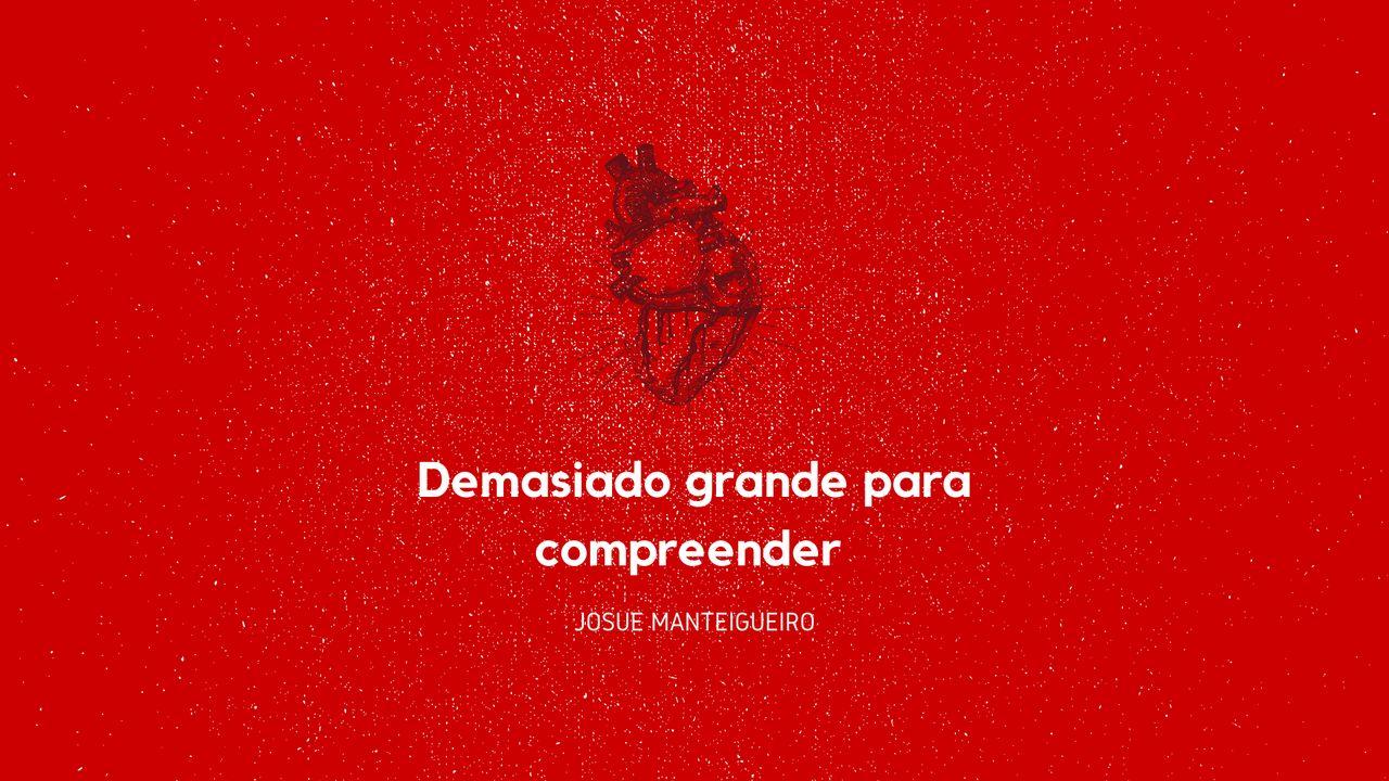 Demasiado Grande Para Compreender