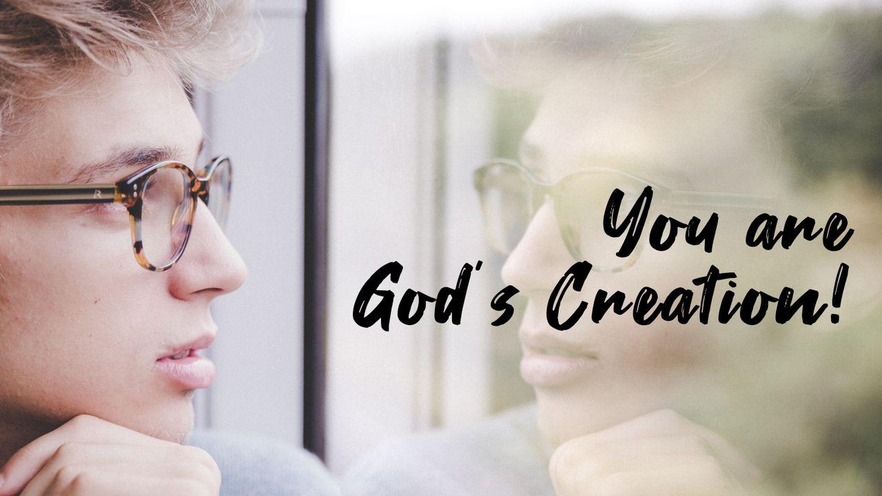 You Are God's Creation!