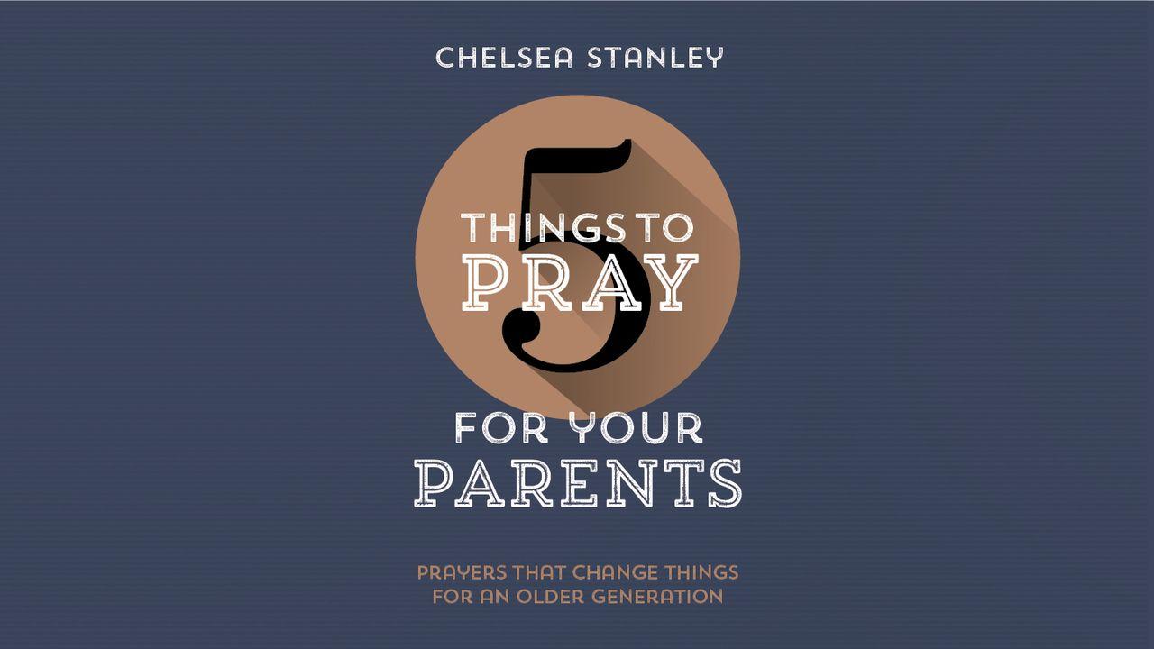 5 Things to Pray for Your Parents