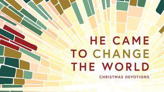 He Came to Change the World: 7 Day Advent Guide