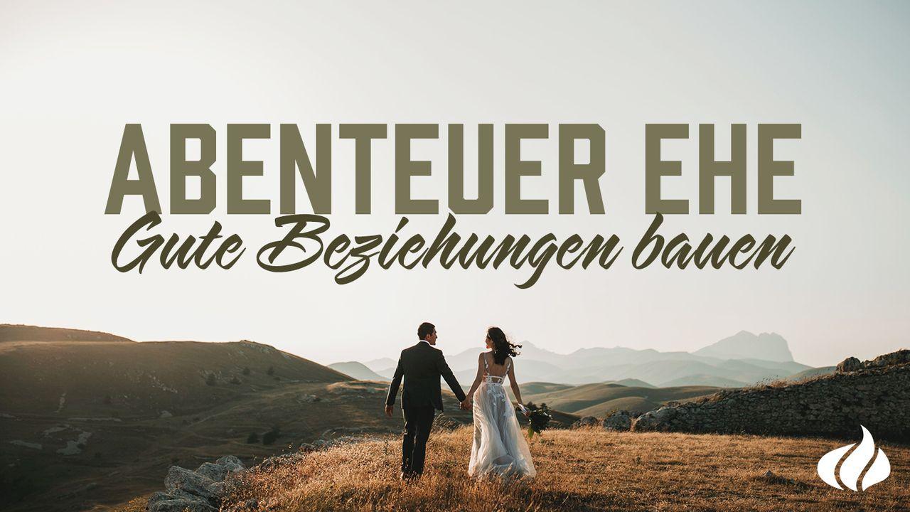 Abenteuer Ehe - Gute Beziehungen bauen