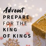 Advent: Prepare for the King of Kings
