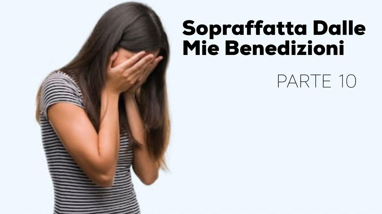 Sopraffatta Dalle Mie Benedizioni - Parte 10