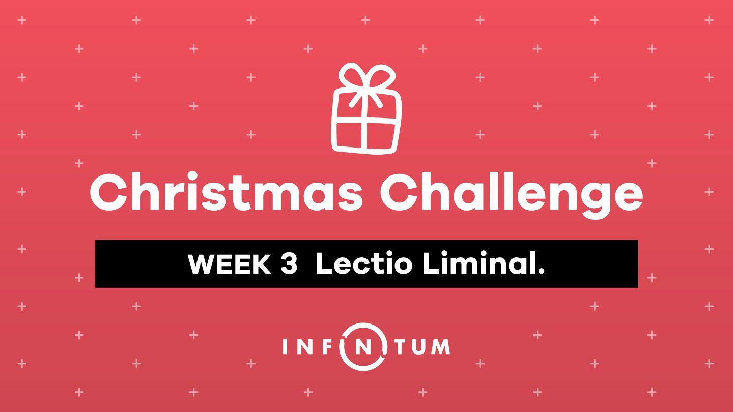 Week 3 Christmas Challenge: Lectio Liminal. Luke 1:63-64 King James Version