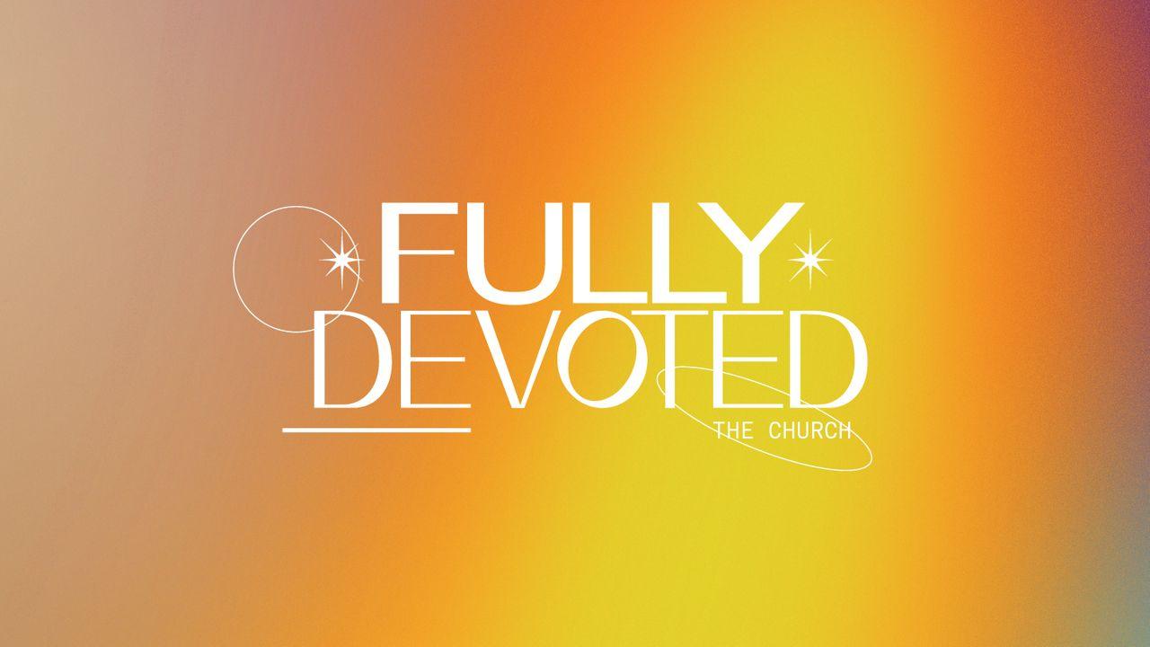 Fully Devoted: The Church