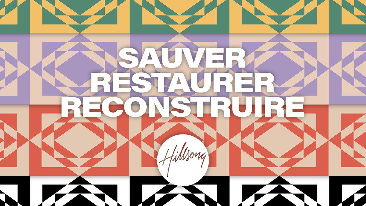 Sauver. Restaurer. Reconstruire.