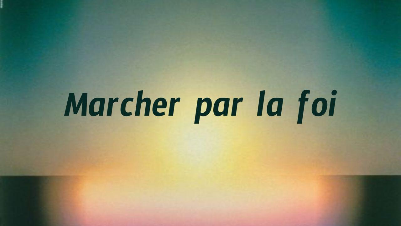 Marcher par la foi