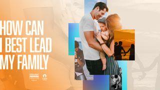 How Can I Best Lead My Family 1 Peter 3:1-18 English Standard Version 2016
