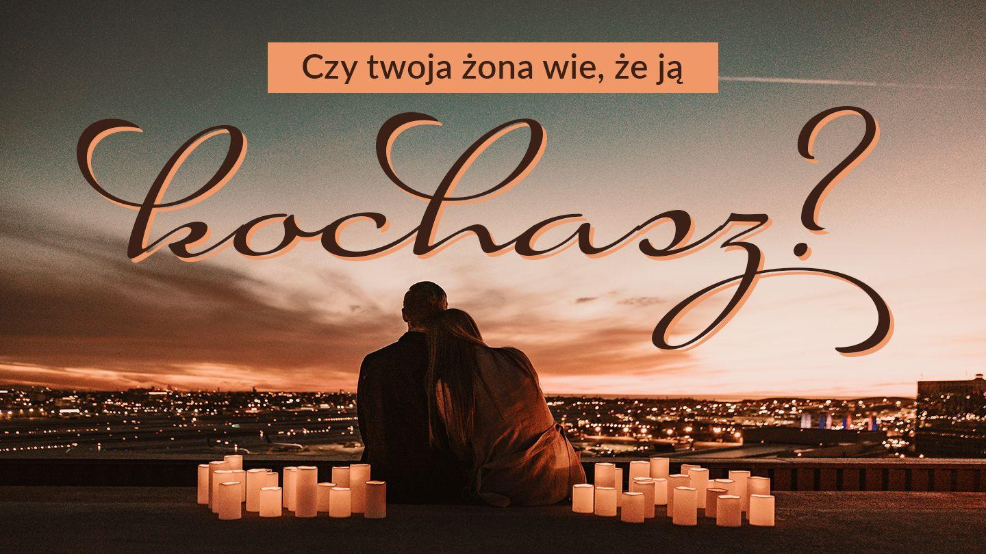 Czy twoja żona wie, że ją kochasz?
