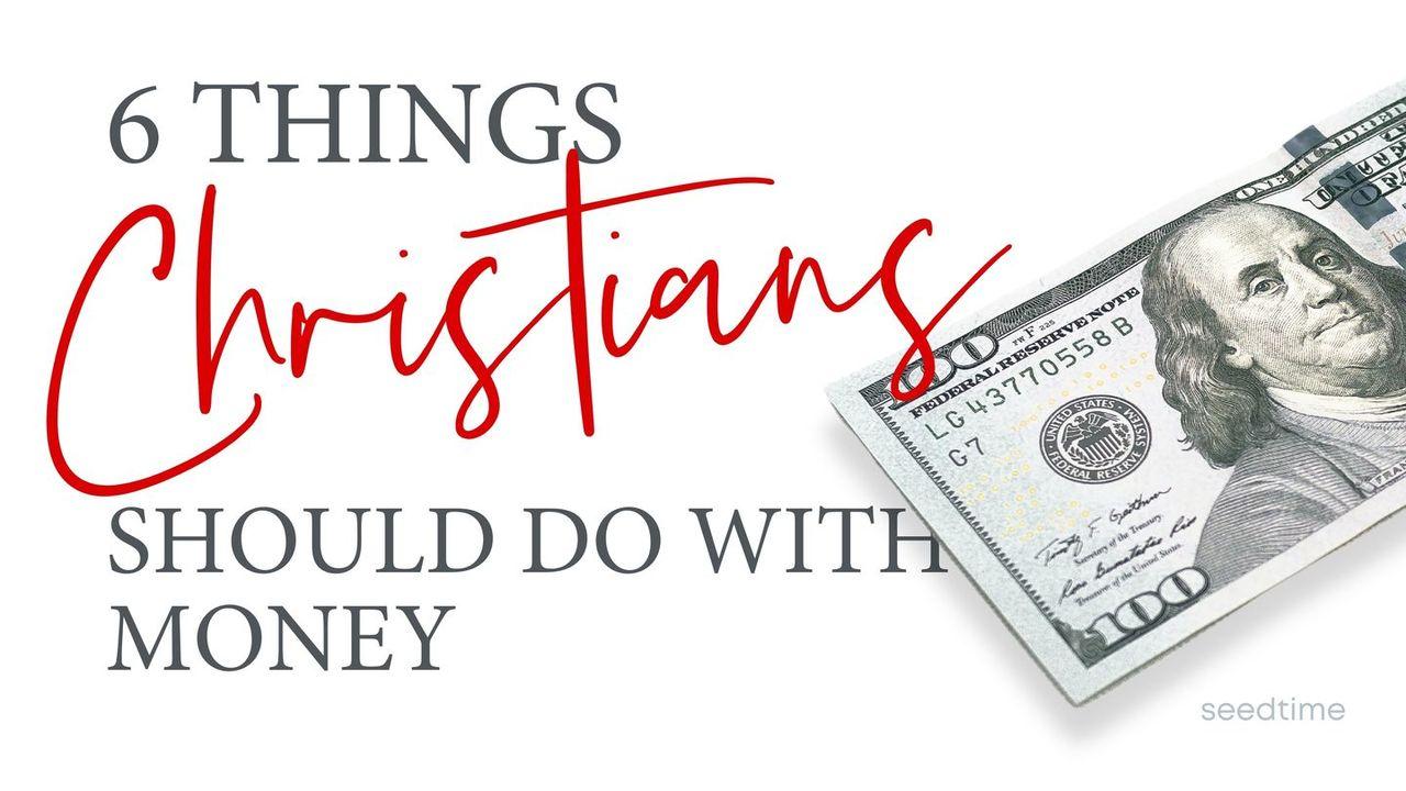 6 Things Christians Should Do With Money