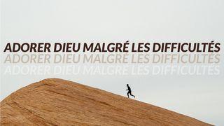 Adorer Dieu Malgré Les Difficultés