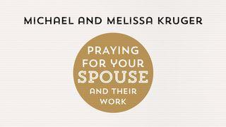 Praying for Your Spouse and Their Work by Michael and Melissa Kruger. Colossians 3:22-23 New American Standard Bible - NASB 1995