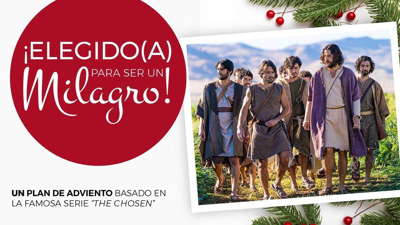 ¡Elegido Para Ser Un Milagro! Plan De Adviento Basado en “The Chosen”.