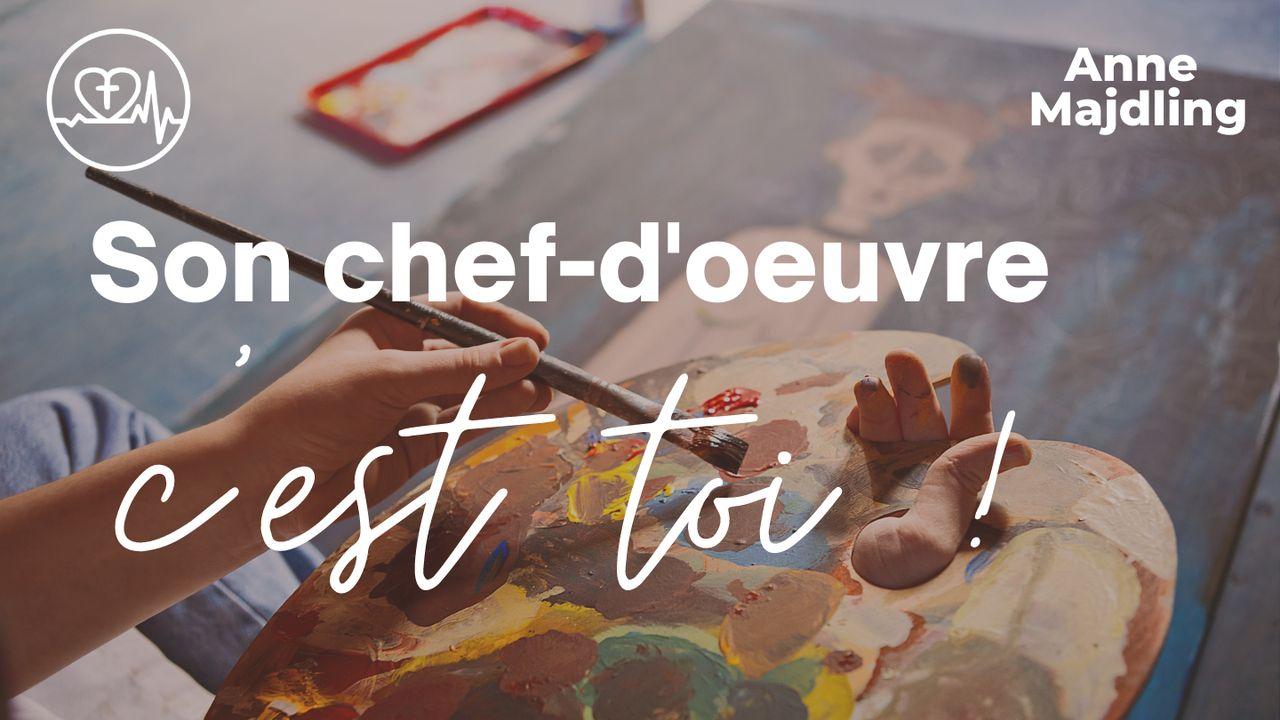 Son Chef-D'œuvre, C'est Toi.