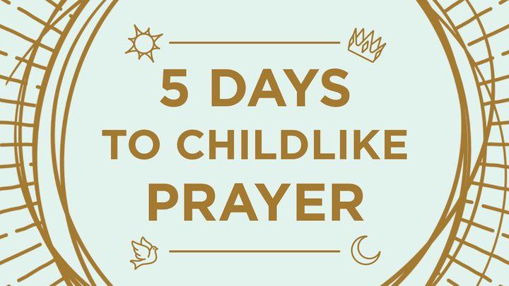 5 Days to Childlike Prayer