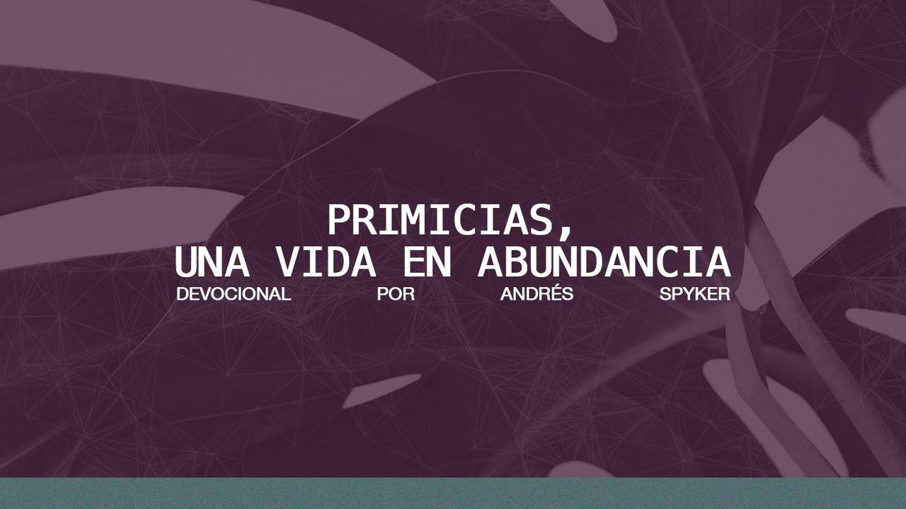 Primicias, Una Vida en Abundancia