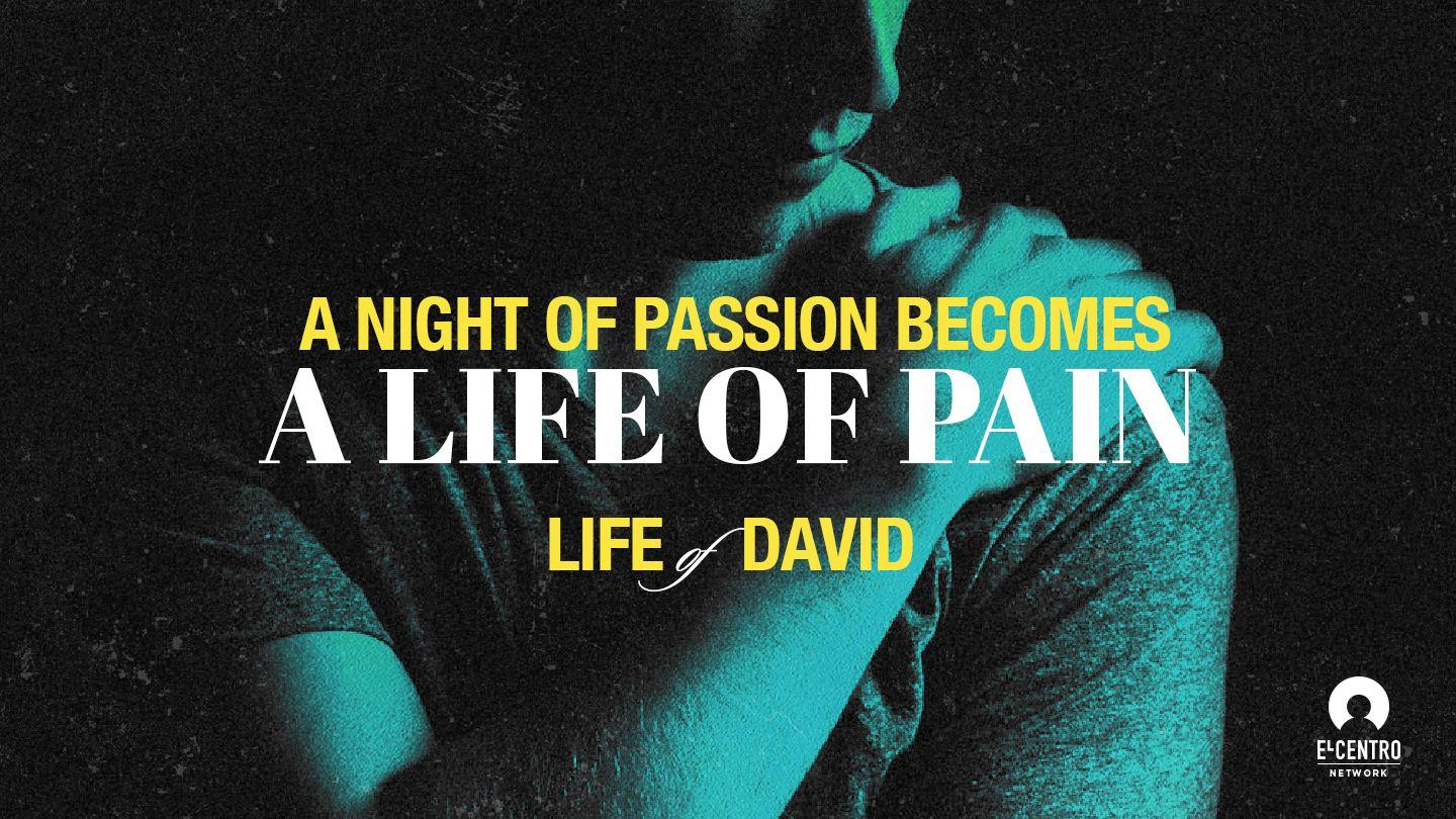 [Life Of David] A Night Of Passion Becomes A Life Of Pain  Ecclesiastes 9:9-10 King James Version