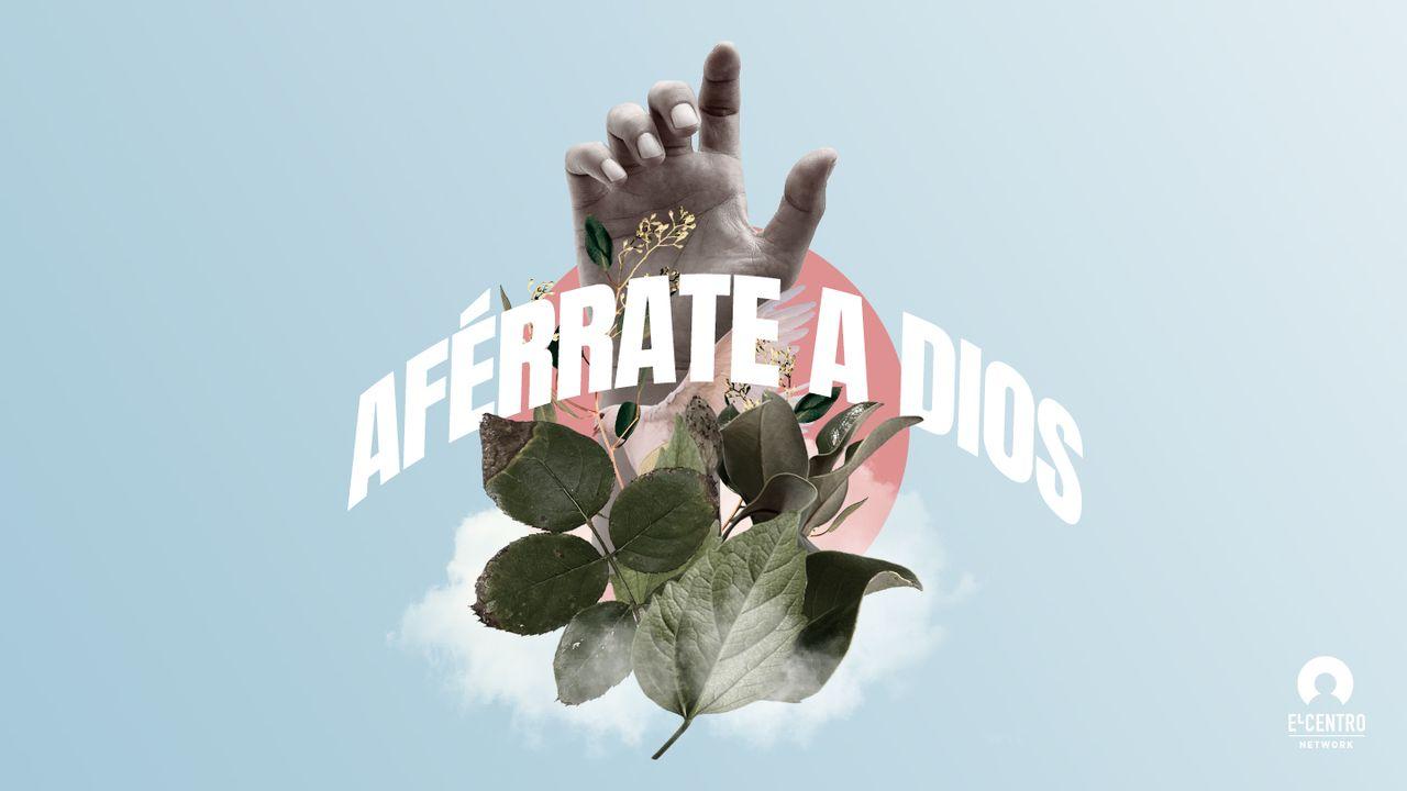 Aférrate a Dios