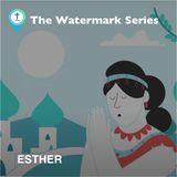 Watermark Gospel | Esther