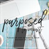 Purposed To Impact: Discover And Activate Your Higher Calling