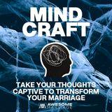 Mind Craft: Take Your Thoughts Captive to Transform Your Marriage 