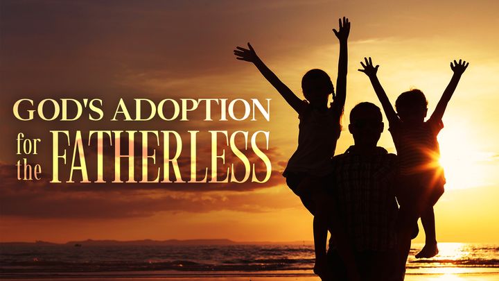 God's Adoption for the Fatherless