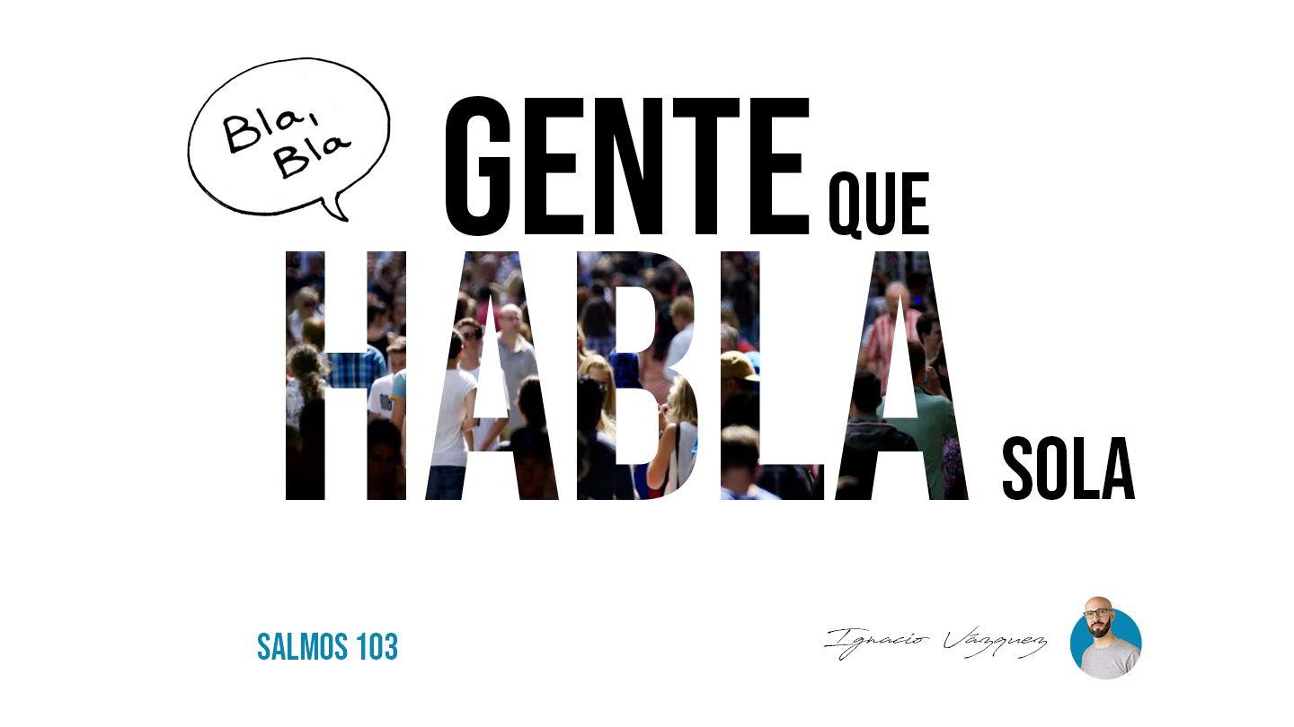 Gente que habla sola Salmos 103:7-9 Biblia Reina Valera 1960