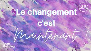 Le Changement, C'est Maintenant ! 2 Pierre 1:5-6 Parole de Vie 2017