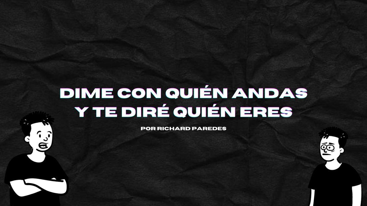 Dime Con Quién Andas Y Te Diré Quién Eres
