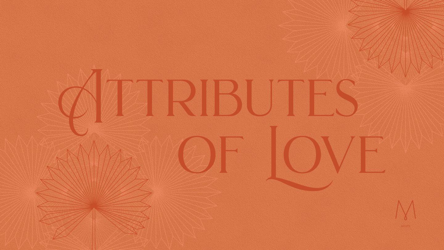 Attributes of Love by MOPS International Proverbs 16:18-25 American Standard Version
