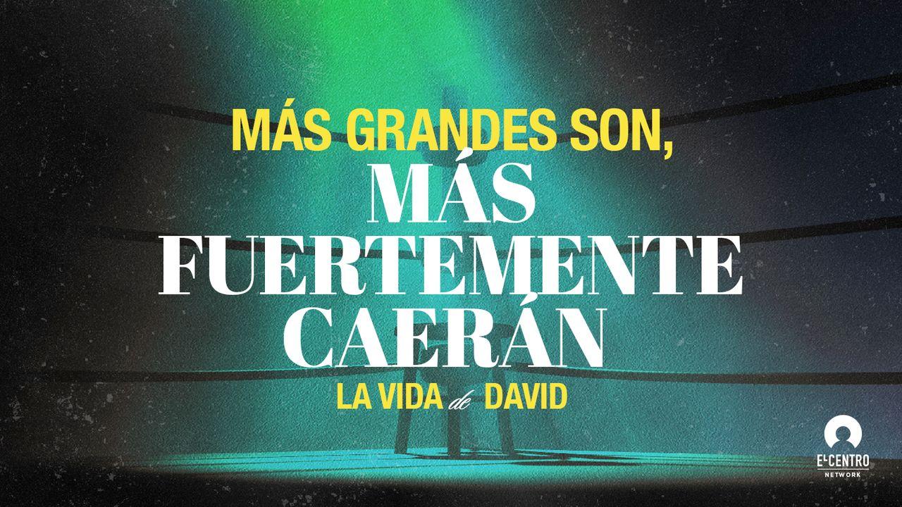 [La Vida De David] Más Grandes Son, Más Fuertemente Caerán