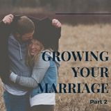 Growing Your Marriage ‐ Part 2