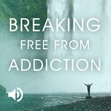 Breaking Free From Addiction