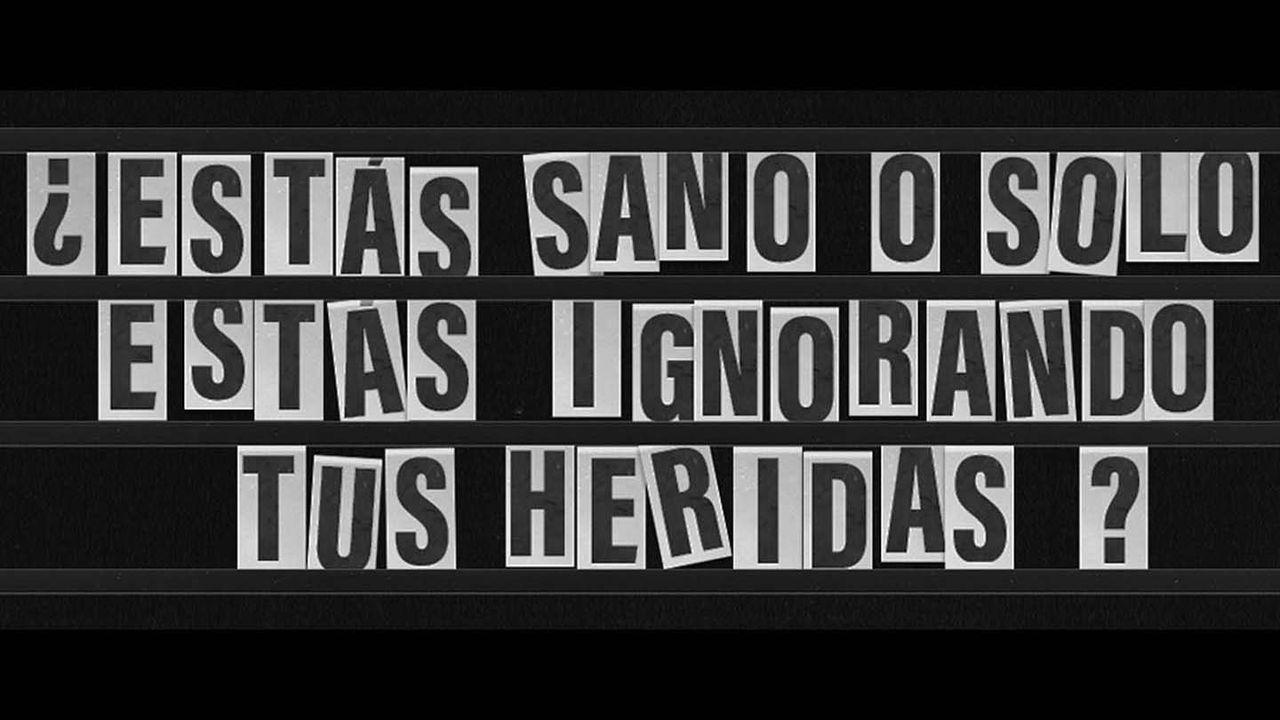 ¿Estás sano o sólo estás ignorando tus heridas?