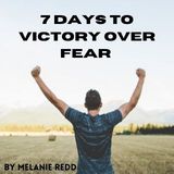 7 Days to Victory Over Fear 
