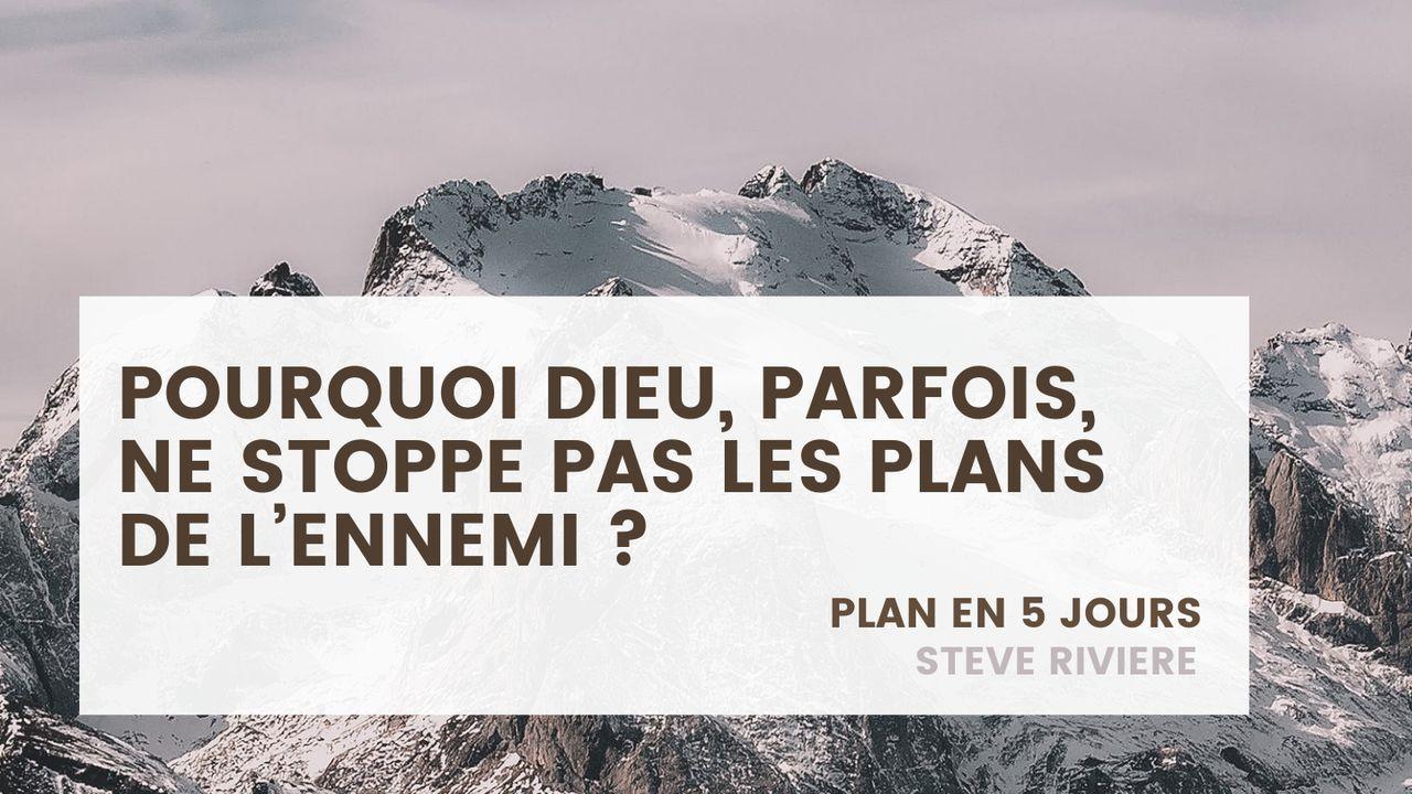 Pourquoi Dieu, Parfois, Ne Stoppe Pas Les Plans De L’ennemi ?