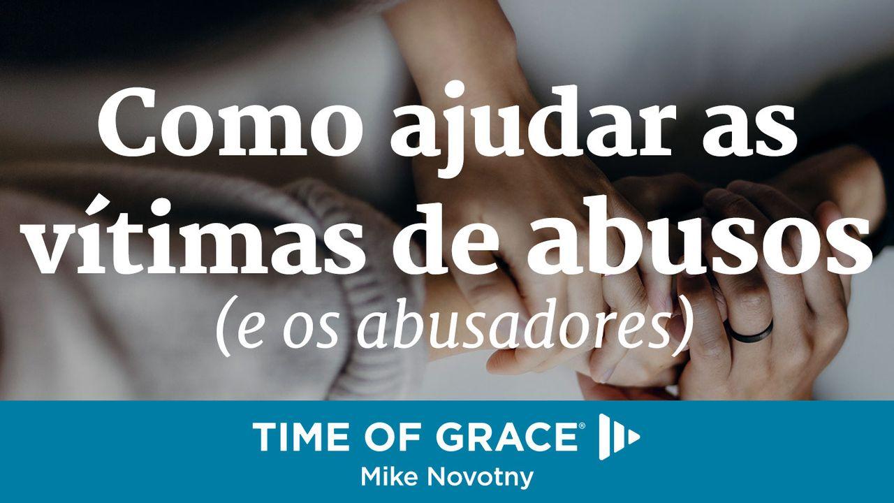 Como ajudar as vítimas de abusos (e os abusadores)