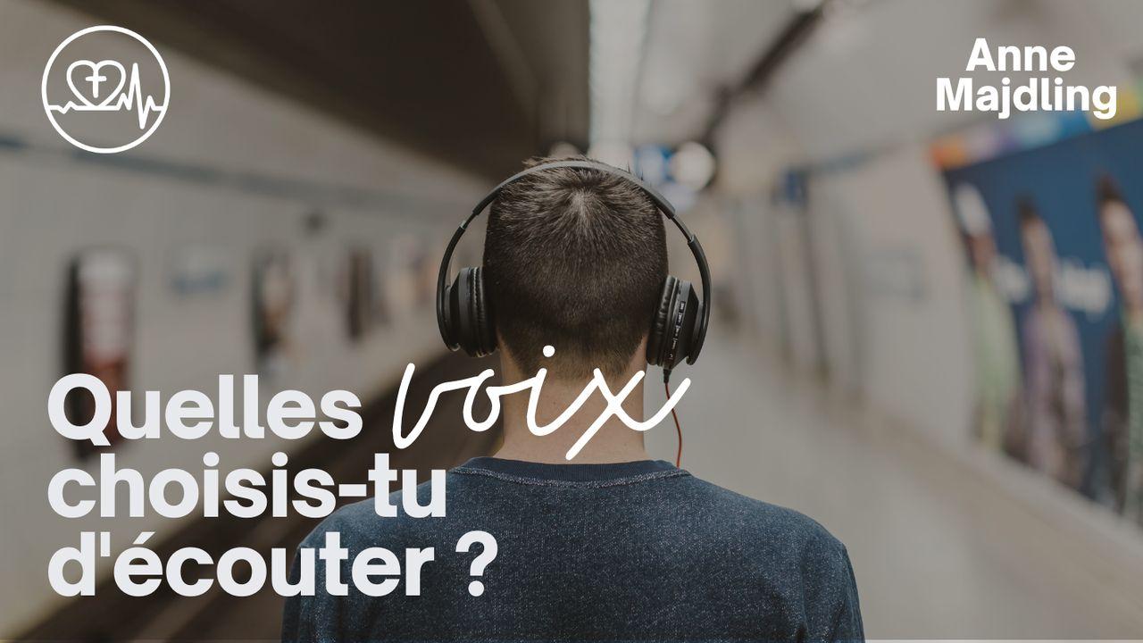 Quelles voix choisis-tu d'écouter ?