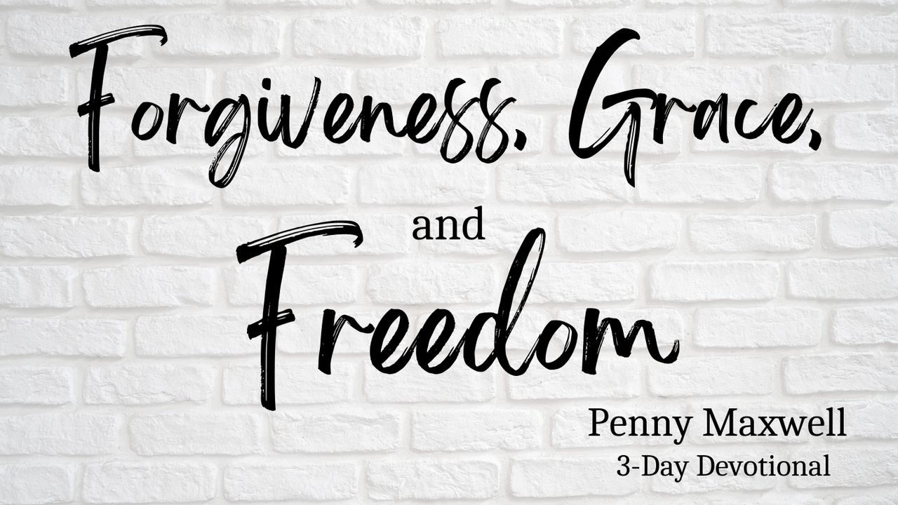 Forgiveness, Grace, and Freedom