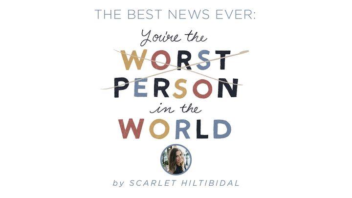 The Best News Ever: You’re the Worst Person in the World
