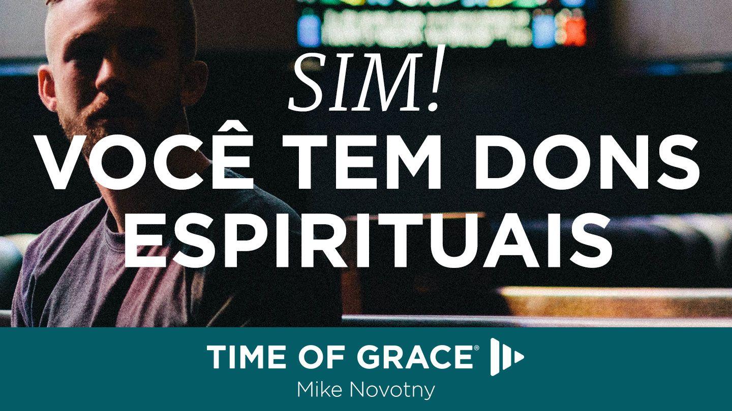 Sim! Você tem Dons Espirituais