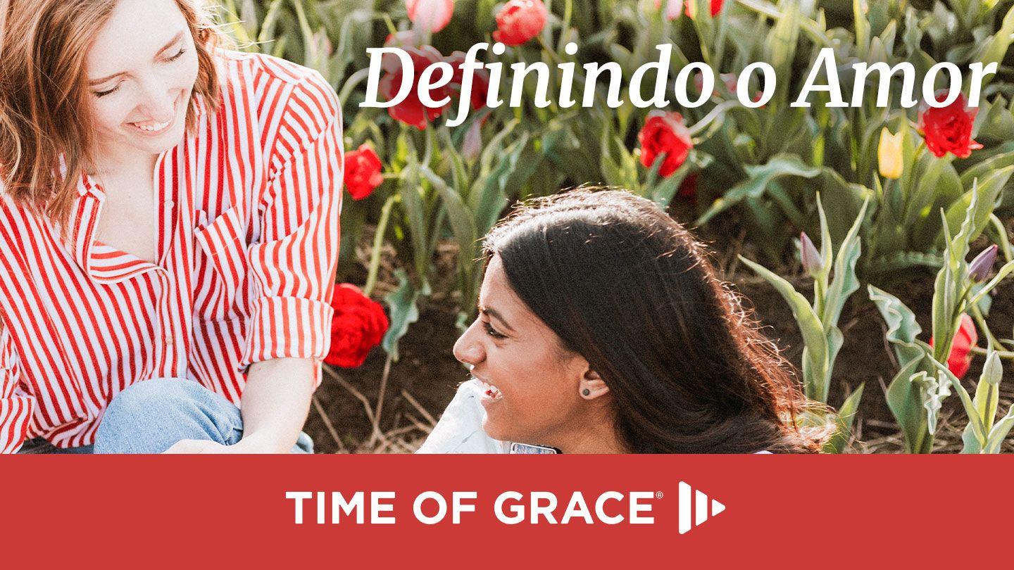 Definindo o Amor João 17:21-22 Almeida Revista e Atualizada