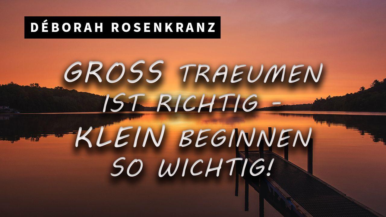 Groß träumen ist richtig, klein beginnen so wichtig