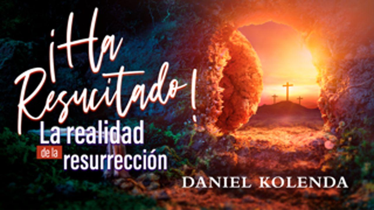 ¡Ha resucitado! La realidad de la resurrección